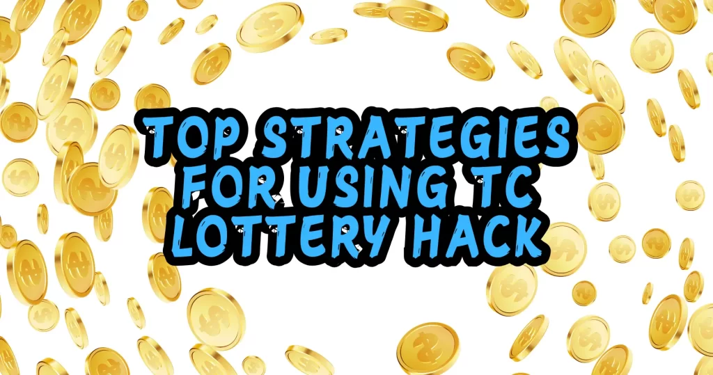 Top Strategies for Using TC Lottery Hack
