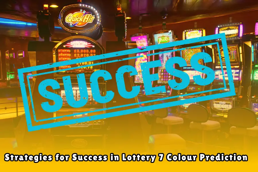 Strategies for Success in Lottery 7 Colour Prediction